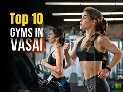 Top 10 gyms in Vasai region