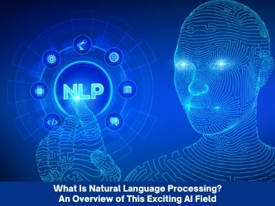 What Is Natural Language Processing? An Overview of This Exciting AI Field