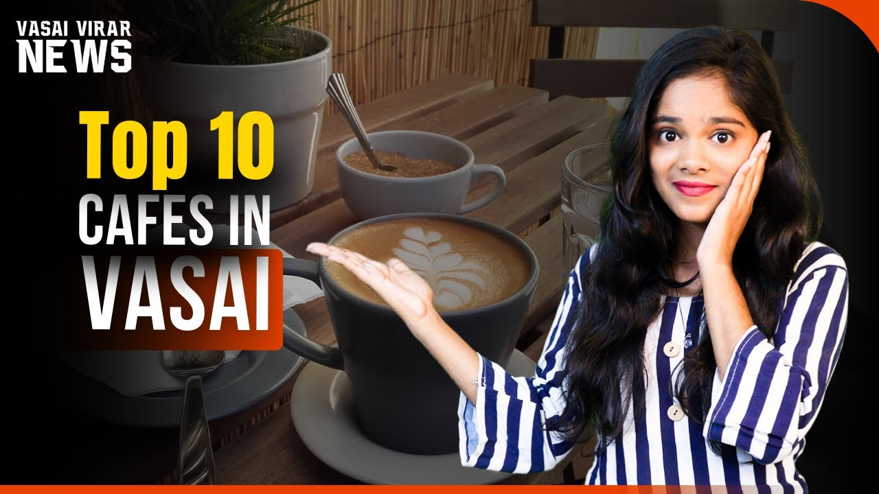 top 10 cafes to visit in vasai